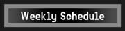 Weekly Schedule Weekly Schedule